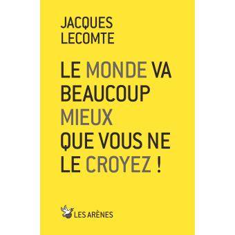 Le monde va beaucoup mieux que vous ne le croyez !