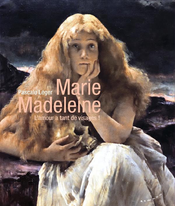 Marie Madeleine - L’amour a tant de visages !